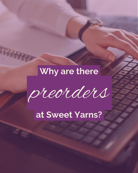 Why are there preorders at Sweet Yarns?